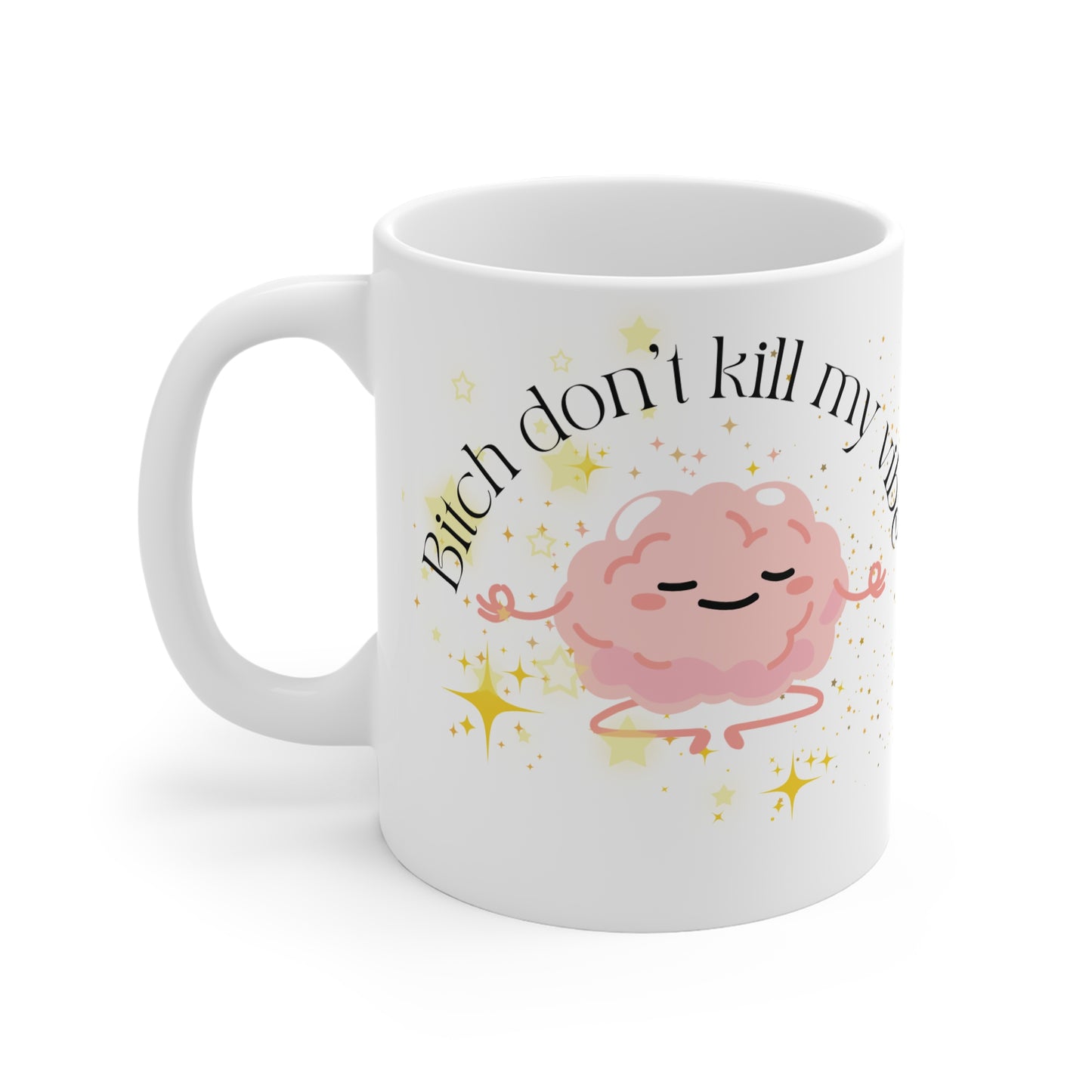 Bitch Don't Kill My Vibe White Mug, 11oz