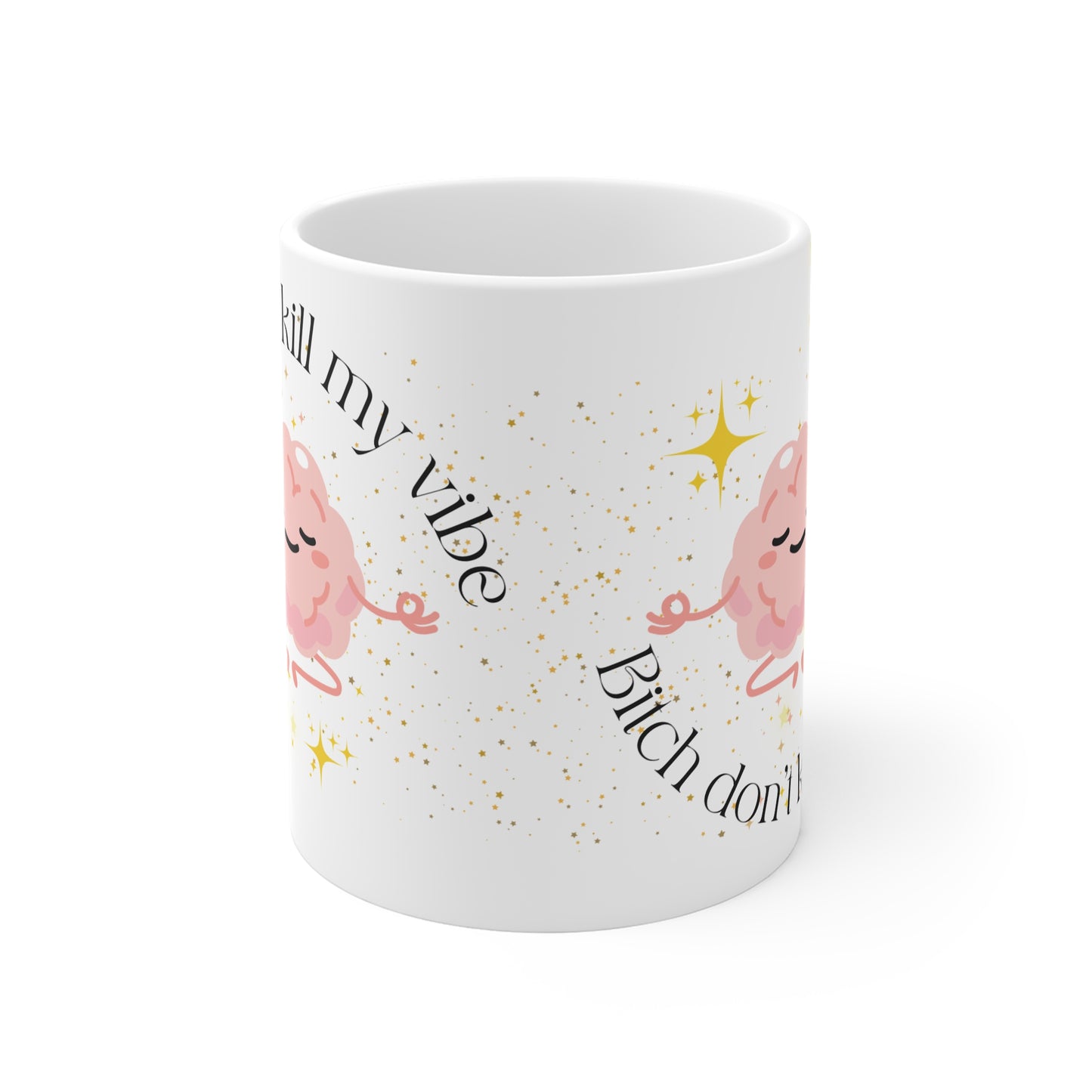 Bitch Don't Kill My Vibe White Mug, 11oz