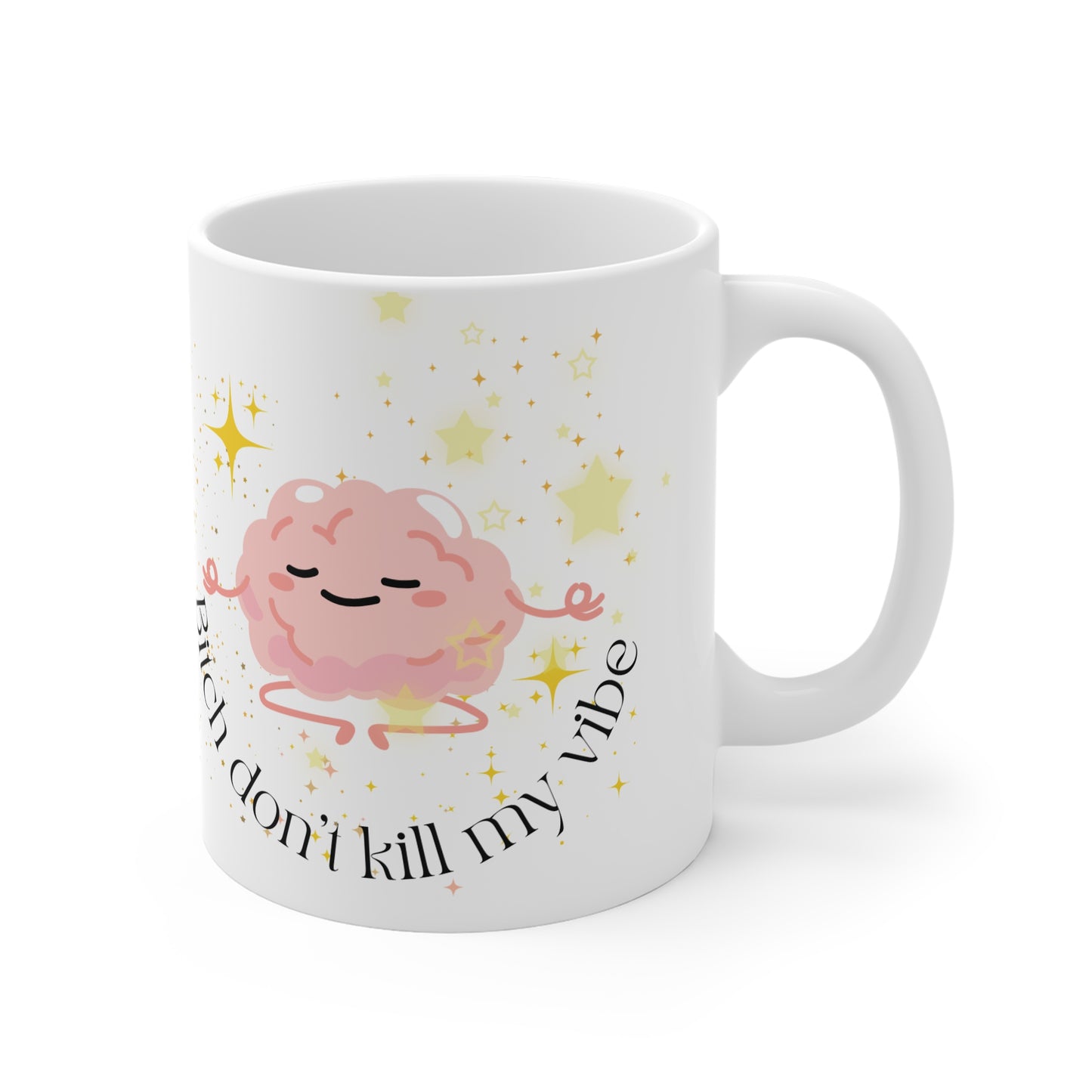 Bitch Don't Kill My Vibe White Mug, 11oz