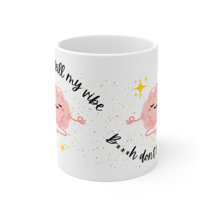B***h Don't Kill My Vibe White Mug, 11oz